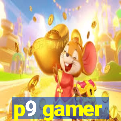 p9 gamer